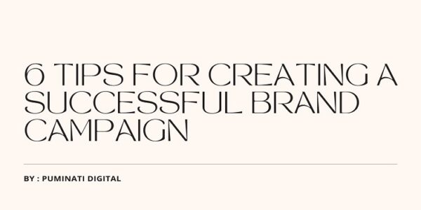 Tips For Creating A Successful Brand Campaign Puminati Digital