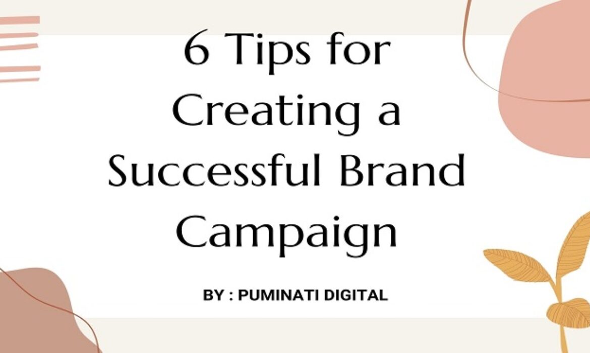 6 Tips for Creating a Successful Brand Campaign