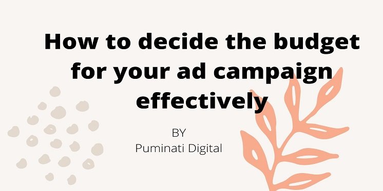 How to decide the budget for your ad campaign effectively